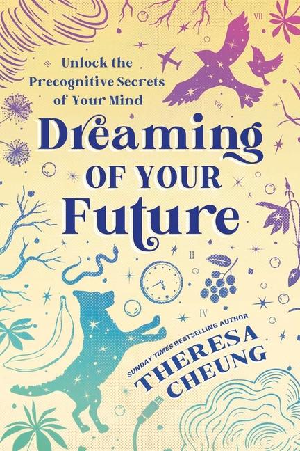 Dreaming of Your Future: Unlock the Precognitive Secrets of Your Mind