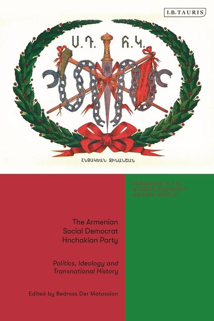 Armenian Social Democrat Hnchakian Party: Politics, Ideology and Transnational History