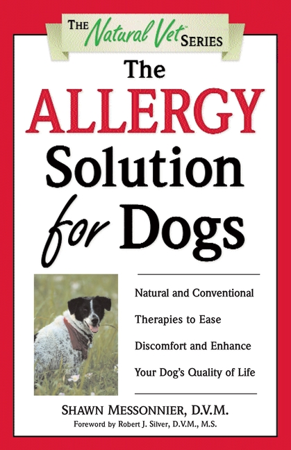 Allergy Solution for Dogs: Natural and Conventional Therapies to Ease Discomfort and Enhance Your Do