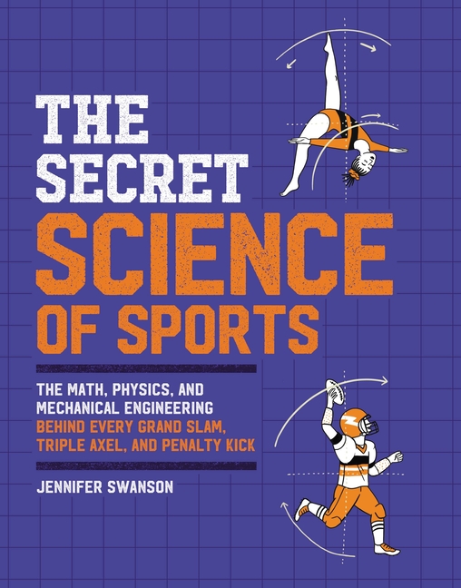 Secret Science of Sports: The Math, Physics, and Mechanical Engineering Behind Every Grand Slam, Tri