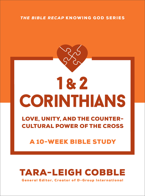 1 & 2 Corinthians: Love, Unity, and the Countercultural Power of the Cross--A 10-Week Bible Study