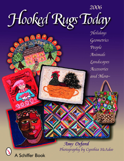Hooked Rugs Today: Holidays, Geometrics, People, Animals, Landscapes, Accessories, and More -- 2006 