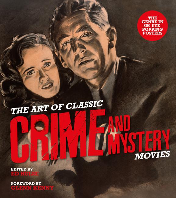 Art of Classic Crime and Mystery Movies: From the Earliest Poverty Row Movies to the Films of the 19