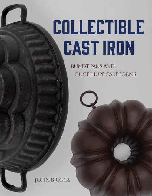 Collectible Cast Iron: Bundt Pans and Gugelhupf Cake Forms