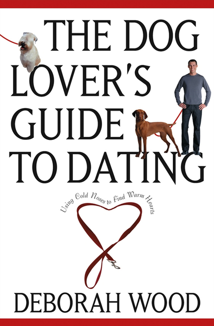 Dog Lover's Guide to Dating: Using Cold Noses to Find Warm Hearts