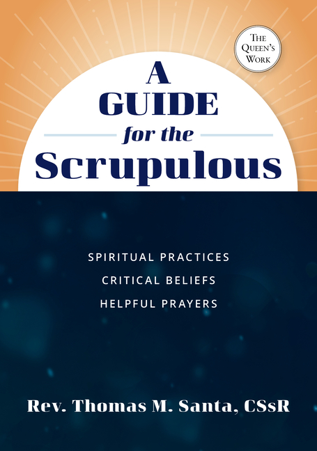 Guide for the Scrupulous: Spiritual Practices, Critical Beliefs, Helpful Prayers