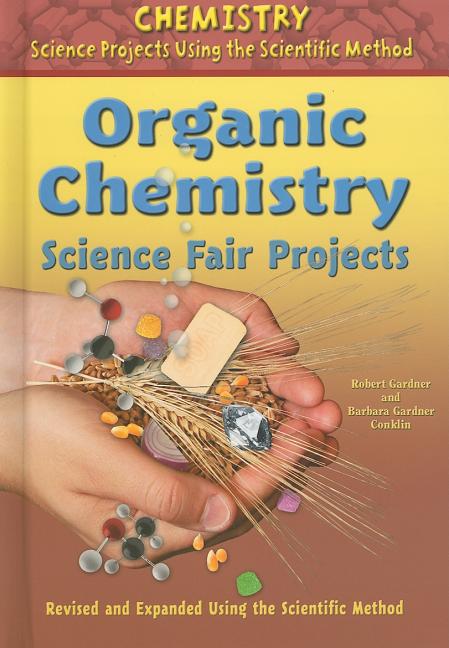 Organic Chemistry Science Fair Projects, Using the Scientific Method (Revised, Expanded)