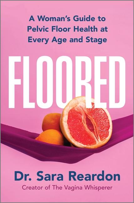 Floored: A Woman's Guide to Pelvic Floor Health at Every Age and Stage (Original)