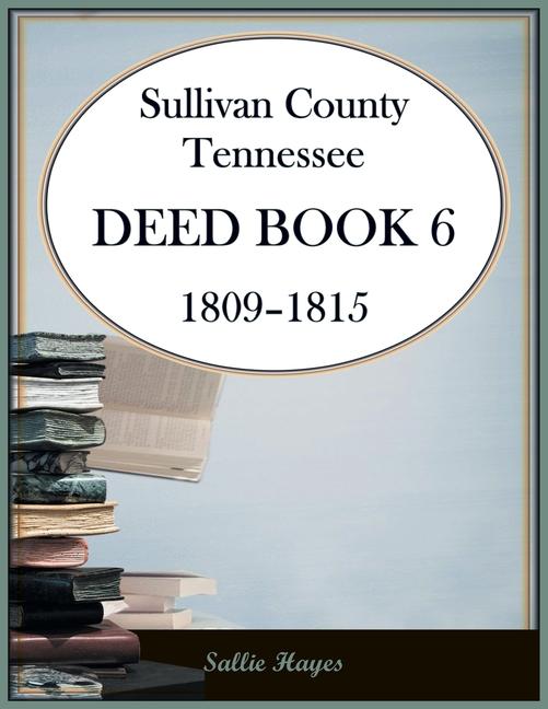 Sullivan County, Tennessee Deed Book 6, 1809-1815