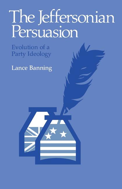 Jeffersonian Persuasion: Evolution of a Party Ideology (Revised)