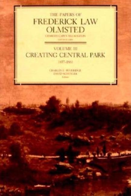 Papers of Frederick Law Olmsted: Creating Central Park, 1857-1861 Volume 3