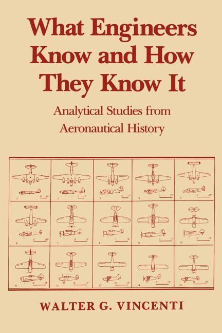 What Engineers Know and How They Know It: Analytical Studies from Aeronautical History (Revised)