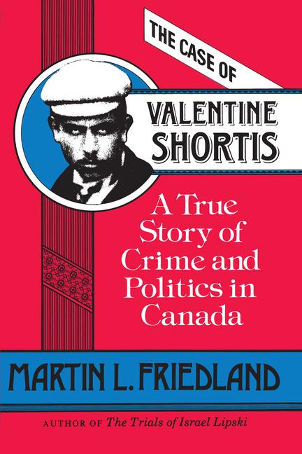 Case of Valentine Shortis: A True Story of Crime and Politics in Canada (Revised)