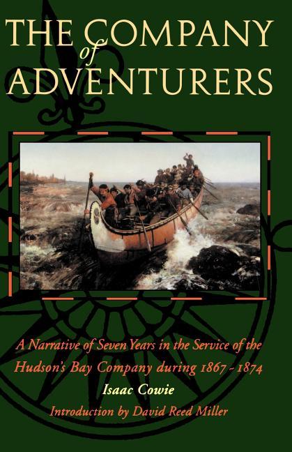 Company of Adventurers: A Narrative of Seven Years in the Service of the Hudson's Bay Company During