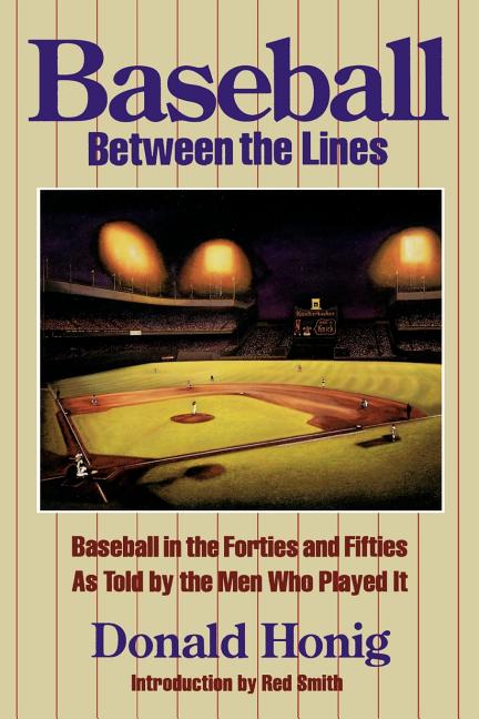 Baseball Between the Lines: Baseball in the Forties and Fifties as Told by the Men Who Played It