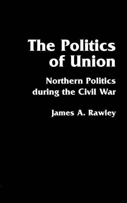 Politics of Union: Northern Politics During the Civil War