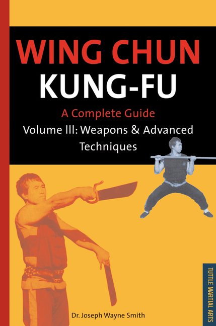 Wing Chun Kung-Fu Volume 3: Weapons & Advanced Techniques (Original)