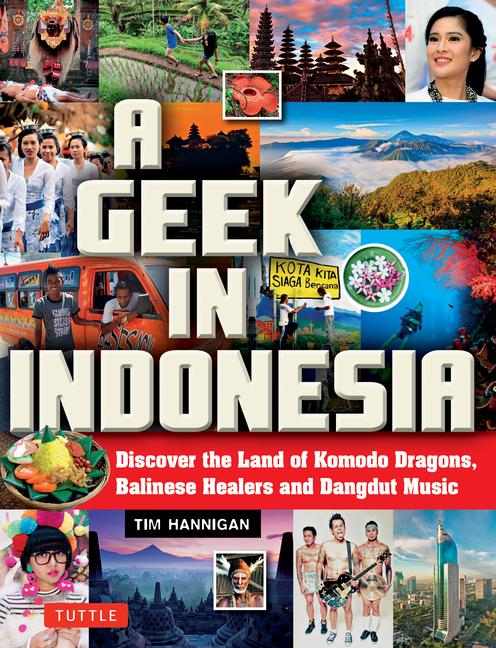 Geek in Indonesia: Discover the Land of Komodo Dragons, Balinese Healers and Dangdut Music