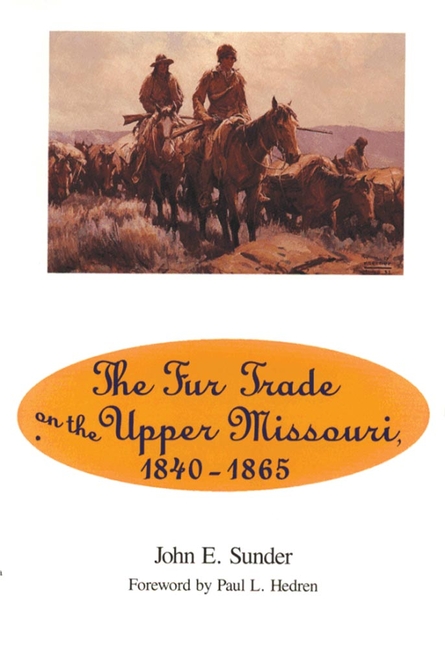 Fur Trade on the Upper Missouri, 1840-1865 (Revised)
