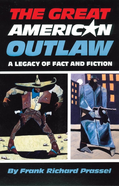 Great American Outlaw: A Legacy of Fact and Fiction (Revised)
