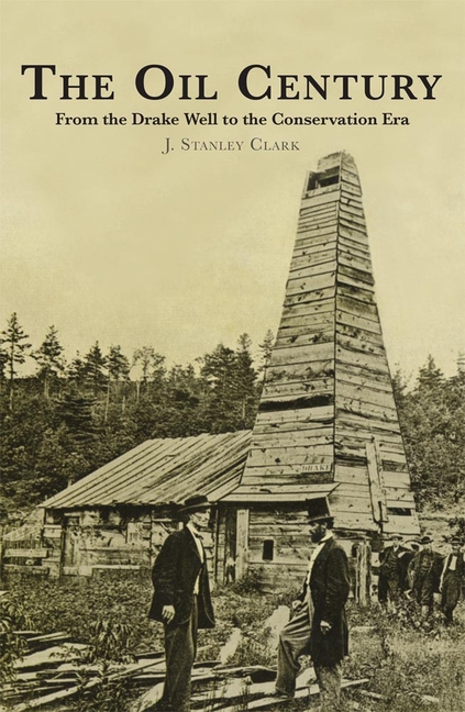 Oil Century: From the Drake Well to the Conservation Era (Reissue)