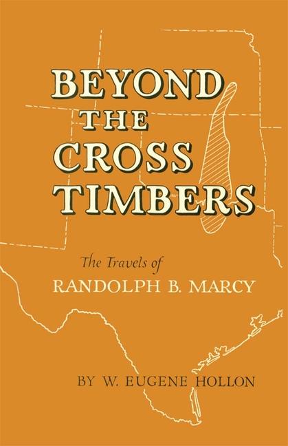 Beyond the Cross Timbers: The Travels of Randolph B. Marcy