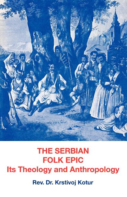 Serbian Folk Epic: Its Theology and Anthropolgy
