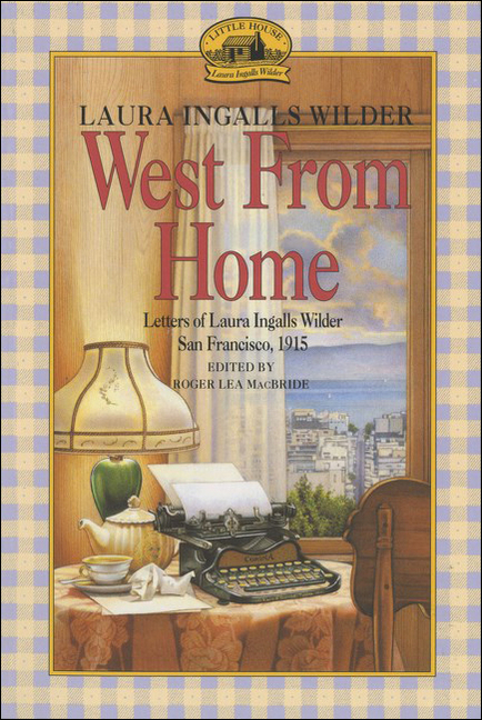 West from Home: Letters of Laura Ingalls Wilder, San Francisco, 1915 (Bound for Schools & Libraries)