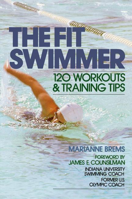 Fit Swimmer: 120 Workouts & Training Tips