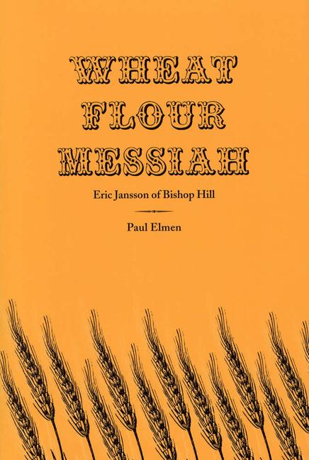 Wheat Flour Messiah: Eric Jansson of Bishop Hill