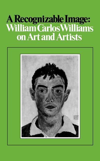 Recognizable Image: William Carlos Williams on Art and Artists