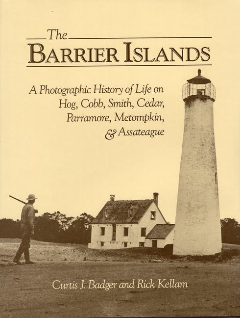 Barrier Islands a Photographic History of Life on Hog, Cobb, Smith, Cedar, Parramore, Metompkin, and