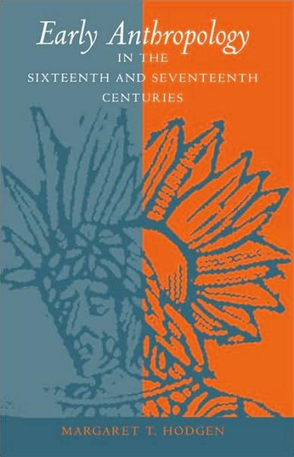 Early Anthropology in the Sixteenth and Seventeenth Centuries (Reprint 2016)