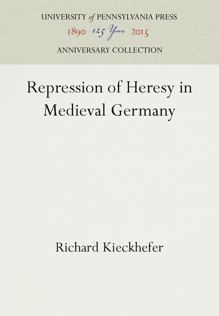 Repression of Heresy in Medieval Germany (Reprint 2016)