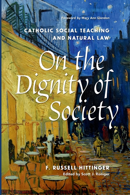 On the Dignity of Society Catholic Social Teaching and Natural Law