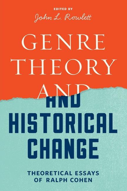 Genre Theory and Historical Change: Theoretical Essays of Ralph Cohen
