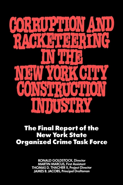 Corruption and Racketeering in the New York City Construction Industry: The Final Report of the New 