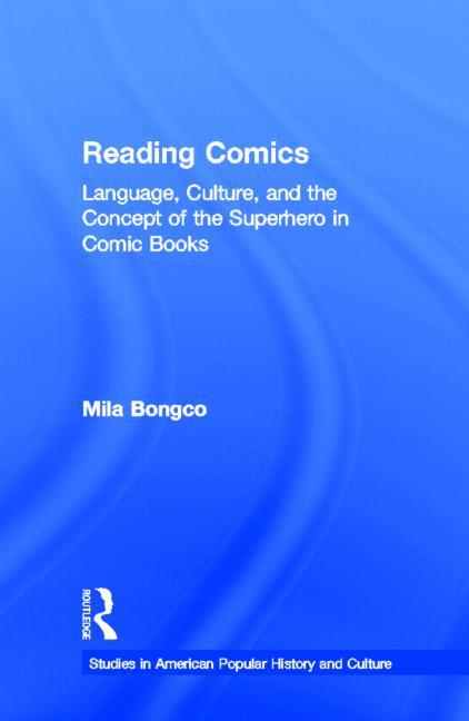 Reading Comics: Language, Culture, and the Concept of the Superhero in Comic Books