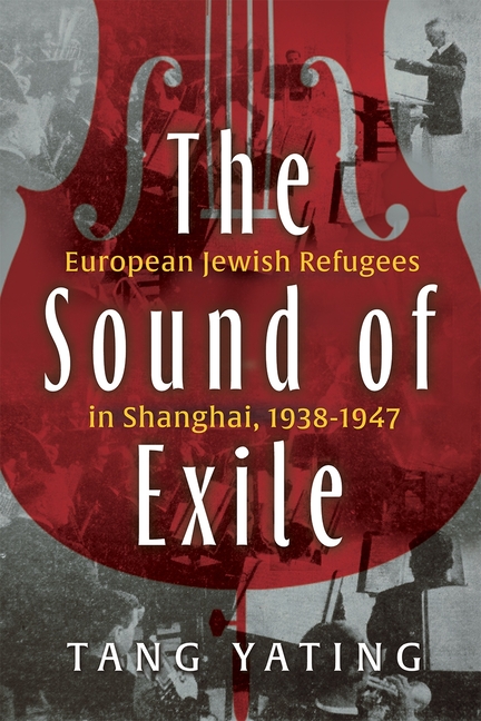 Sound of Exile: European Jewish Refugees in Shanghai, 1938-1947