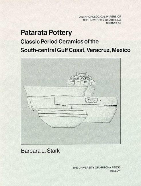Patarata Pottery: Classic Period Ceramics of the South-Central Gulf Coast, Veracruz, Mexico Volume 5