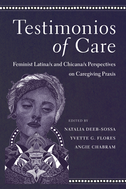 Testimonios of Care: Feminist Latina/X and Chicana/X Perspectives on Caregiving PRAXIS