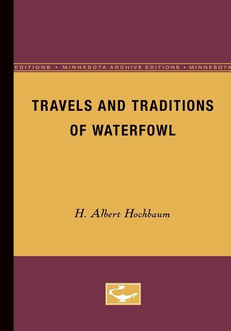 Travels and Traditions of Waterfowl (Minnesota Archive Editions)