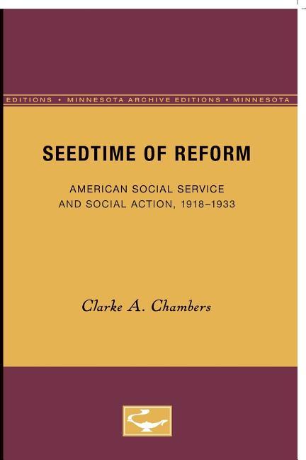 Seedtime of Reform: American Social Service and Social Action, 1918-1933 (Minnesota Archive Editions