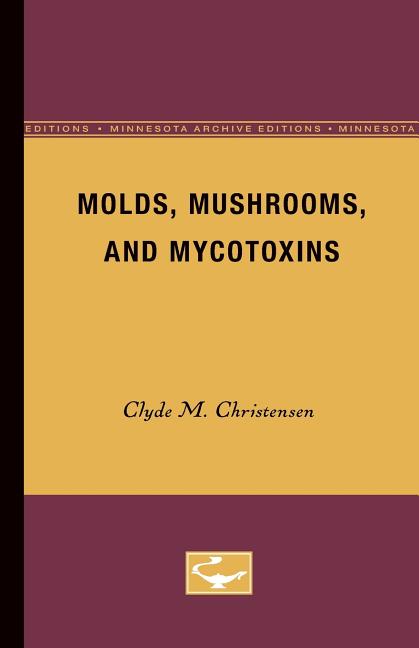 Molds, Mushrooms, and Mycotoxins (Minnesota Archive Editions)