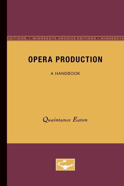 Opera Production: A Handbook (Minnesota Archive Editions)