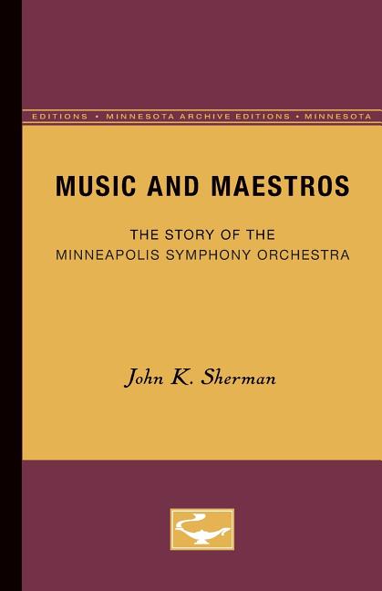 Music and Maestros: The Story of the Minneapolis Symphony Orchestra (Minnesota Archive Editions)
