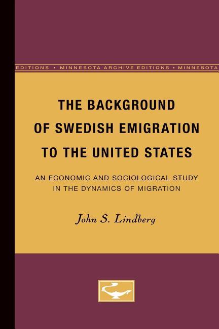 Background of Swedish Emigration to the United States: An Economic and Sociological Study in the Dyn