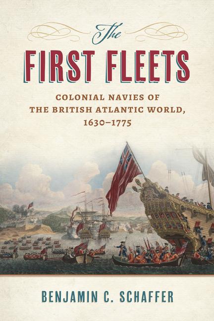 First Fleets: Colonial Navies of the British Atlantic World, 1630-1775
