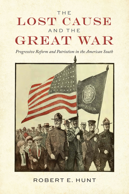 Lost Cause and the Great War: Progressive Reform and Patriotism in the American South