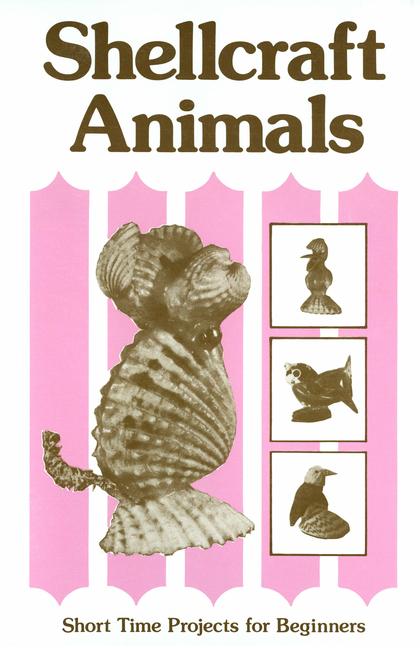 Shellcraft Animals: Short Time Projects for Beginners